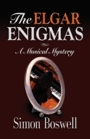 THE ELGAR ENIGMAS: A Musical Mystery by Simon Boswell