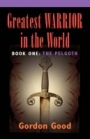 Greatest Warrior in the World Book 1: The Pelgoth by Gordon Good