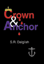Crown & Anchor by S. R. Dalglish