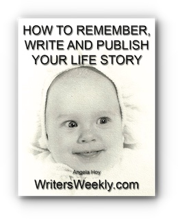 HOW TO REMEMBER, WRITE AND PUBLISH YOUR LIFE STORY by Angela Hoy