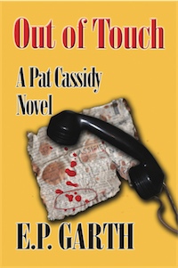 OUT OF TOUCH:  A Pat Cassidy Novel by E.P. Garth
