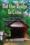 But One Bridge To Cross by R. M. Gibson