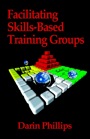 Facilitating Interpersonal Skills-Based Training Groups by Darin Phillips, PhD CPT