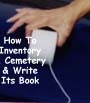 How To Inventory A Cemetery & Write Its Book by Donna Brand