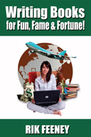 Writing Books for Fun, Fame & Fortune! by Rik Feeney