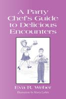 A PARTY CHEF'S GUIDE TO DELICIOUS ENCOUNTERS by Eva Weber
