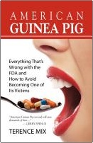 AMERICAN GUINEA PIG: Everything That's Wrong with the FDA and How to Avoid Becoming One of Its Victims by Terence Mix