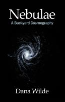 Nebulae: A Backyard Cosmography by Dana Wilde