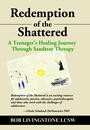 Redemption of the Shattered: A Teenager's Healing Journey Through Sandtray Therapy by Bob Livingstone, LCSW