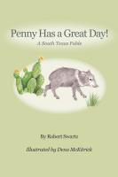 PENNY HAS A GREAT DAY! A South Texas Fable by Robert Swartz