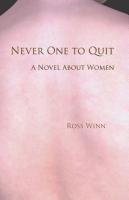 Never One to Quit: A Novel About Women by Ross Winn