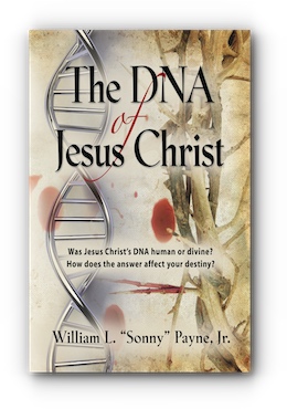 The DNA of Jesus Christ: God's Traceable Identity by Dr. WILLIAM L. “Sonny” PAYNE, JR.