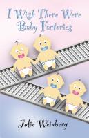 I Wish There Were Baby Factories by Julie Weinberg