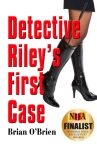 Detective Riley's First Case by Brian O'Brien