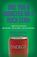 ARE YOU A MONSTER OR A ROCK STAR? A Guide to Energy Drinks - How They Work, Why They Work, How to Use Them Safely by Danielle Rath