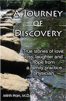 A Journey of Discovery: True Stories of Love, Loss, Laughter, and Hope from a Family Practice Physician by Minh Han, M.D.