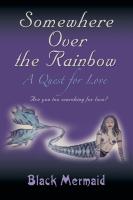 Somewhere Over the Rainbow: A Quest for Love by Black Mermaid