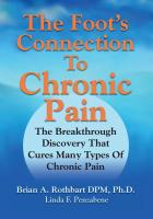 The Foot's Connection to Chronic Pain: The Breakthrough Discovery That Cures Many Types of Chronic Pain by Brian A Rothbart DPM PhD