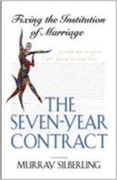 The Seven Year Contract: Fixing the Institution of Marriage by Murray Silberling