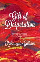 Gift of Desperation by Robin M Gilliam