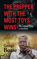 The Prepper with the Most Toys Wins! Prepping - It's Not Just for Doomsday by George Edwin Boase