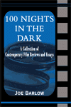 100 Nights in the Dark: A Collection of Contemporary Film Reviews and Essays by Joe Barlow