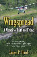 WINGSPREAD: A Memoir of Faith and Flying by James P. Hurd