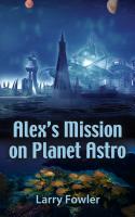 Alex's Mission on Planet Astro by Larry Fowler