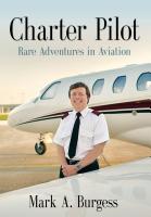 CHARTER PILOT: Rare Adventures In Aviation by Mark A. Burgess
