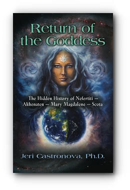 Return of the Goddess:  The Hidden History of Nefertiti - Akhenaten - Mary Magdalene - Scota by Jeri Castronova