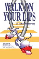 WALK ON YOUR LIPS: Anecdotal stories of this and that, but mostly that... by James Cumberford