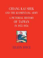 CHIANG KAI SHEK AND THE KUOMINTANG ARMY:  A Pictorial History of Taiwan in 1955  1956 by Eileen Joyce