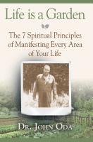 Life is a Garden- The 7 Spiritual Principles to Manifest Every Area of Your Life by Dr. John Oda