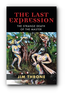 THE LAST EXPRESSION: The Strange Death of the Master by Jim Throne