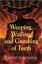 Weeping, Wailing, and Gnashing of Teeth by Johnny Townsend