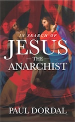 In Search of Jesus the Anarchist by Paul Dordal