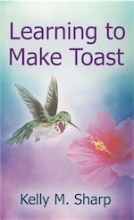 Learning to Make Toast by Kelly Sharp