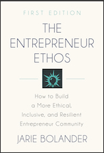 THE ENTREPRENEUR ETHOS: How to Build a More Ethical, Inclusive, and Resilient Entrepreneur Community by Jarie Bolander