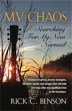 MY CHAOS: Searching for My New Normal by Rick C Benson