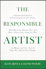 The Responsible Artist: A Financial Guide for Conscientious Creative Souls Who Keep the Dream Alive and Have a Great Life Along the Way by Kate Zenna & David Wolfe