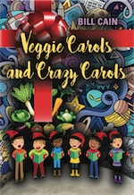 VEGGIE CAROLS AND CRAZY CAROLS by Bill Cain