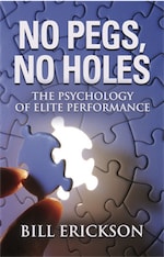 NO PEGS, NO HOLES: THE PSYCHOLOGY OF ELITE PERFORMANCE by Bill Erickson