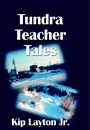 Tundra Teacher Tales by Kip Layton Jr.