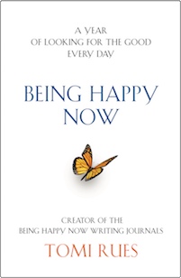 Being Happy Now: A year of looking for the good every day by Tomi Rues