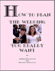 How to Plan the Wedding You Really Want by Debbie MacGuffie and Michael Spurlock